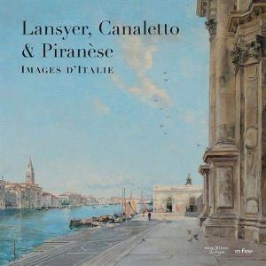 Lansyer, Canaletto & Piranèse