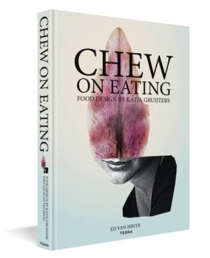 Chew on Eating: Fooddesign Katja Gruijters