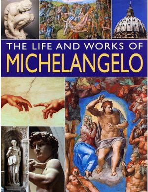 The Life and Works of Michelangelo