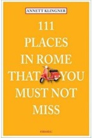 111 Places in Rome That You Must Not Miss