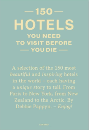 150 Hotels You Need to Visit before You Die