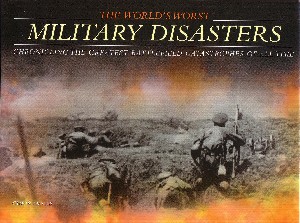 Worlds Worst Military Disasters