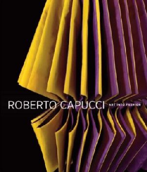 Roberto Capucci: Art into Fashion