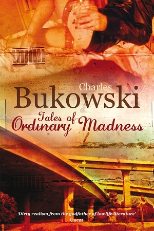 Charles Bukowski: Tales of Ordinary Madness